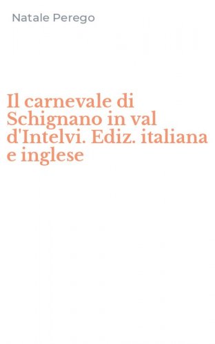 Il carnevale di Schignano in val d'Intelvi. Ediz. italiana e inglese