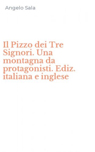 Il Pizzo dei Tre Signori. Una montagna da protagonisti. Ediz. italiana e inglese