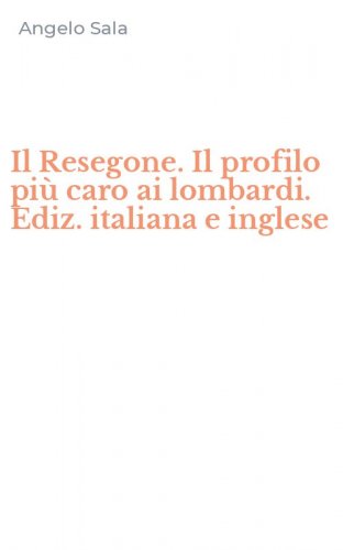 Il Resegone. Il profilo pi&ugrave; caro ai lombardi. Ediz. italiana e inglese
