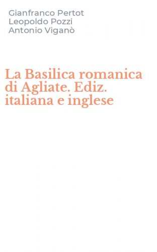 La Basilica romanica di Agliate. Ediz. italiana e inglese