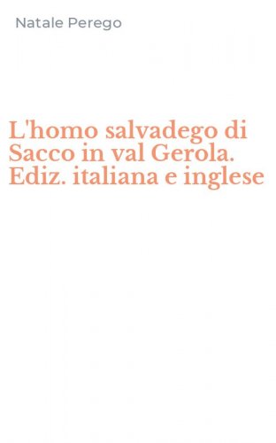 L'homo salvadego di Sacco in val Gerola. Ediz. italiana e inglese