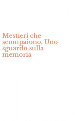 Mestieri che scompaiono. Uno sguardo sulla memoria