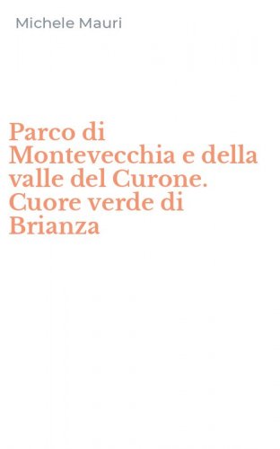 Parco di Montevecchia e della valle del Curone. Cuore verde di Brianza