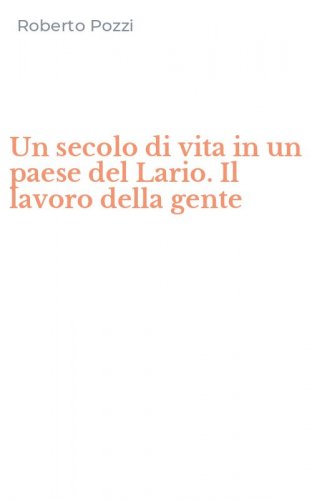 Un secolo di vita in un paese del Lario. Il lavoro della gente