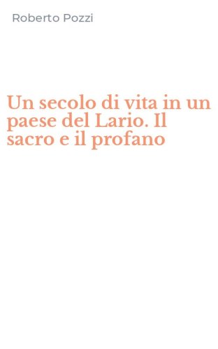 Un secolo di vita in un paese del Lario. Il sacro e il profano