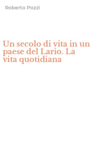 Un secolo di vita in un paese del Lario. La vita quotidiana