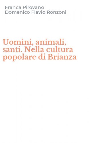 Uomini, animali, santi. Nella cultura popolare di Brianza
