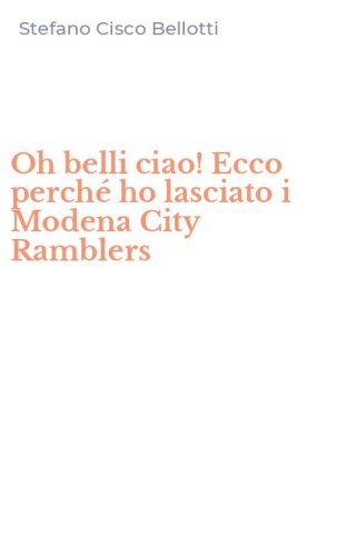 Oh belli ciao! Ecco perch&eacute; ho lasciato i Modena City Ramblers