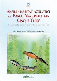 Anfibi e habitat acquatici nel Parco Nazionale delle Cinque Terre. Censimento e indirizzi per la conservazione