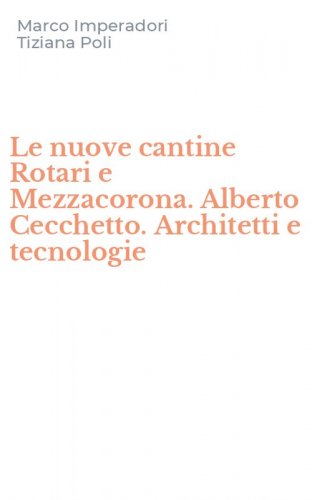 Le nuove cantine Rotari e Mezzacorona. Alberto Cecchetto. Architetti e tecnologie