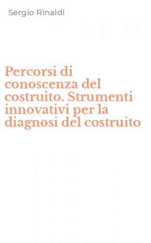 Percorsi di conoscenza del costruito. Strumenti innovativi per la diagnosi del costruito