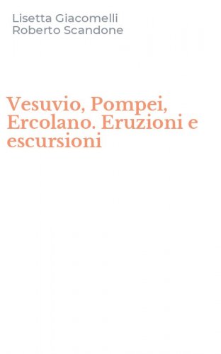 Vesuvio, Pompei, Ercolano. Eruzioni e escursioni