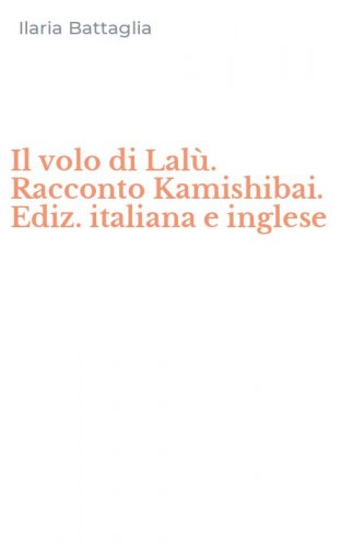 Il volo di Lal&ugrave;. Racconto Kamishibai. Ediz. italiana e inglese