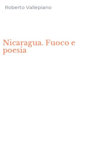 Nicaragua. Fuoco e poesia