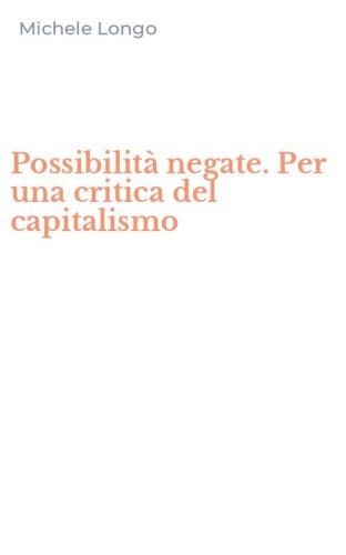 Possibilit&agrave; negate. Per una critica del capitalismo