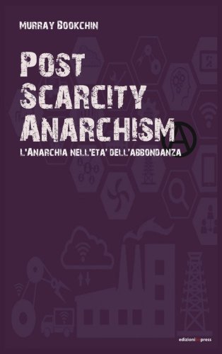 Post scarcity anarchism. L'anarchia nell'et&agrave; dell'abbondanza