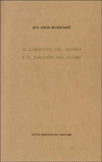 Il labirinto del mondo e il paradiso del cuore