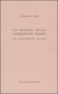La miseria della condizione umana. De contumptu mundi