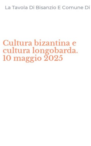 Cultura bizantina e cultura longobarda. 10 maggio 2025