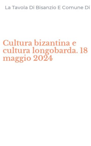Cultura bizantina e cultura longobarda. 18 maggio 2024