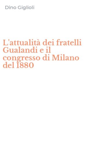 L'attualit&agrave; dei fratelli Gualandi e il congresso di Milano del 1880