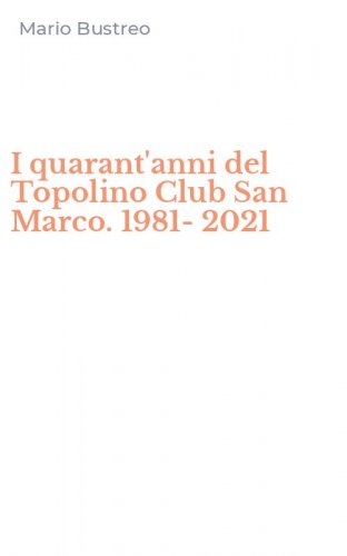 I quarant'anni del Topolino Club San Marco. 1981-2021