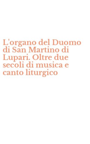 L'organo del Duomo di San Martino di Lupari. Oltre due secoli di musica e canto liturgico