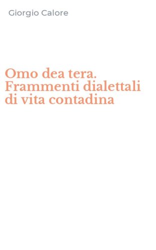 Omo dea tera. Frammenti dialettali di vita contadina