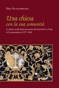 Una chiesa con la sua comunit&agrave;. La &laquo;chiesa vecchia&raquo; della parrocchia dei santi Pietro e Paolo in Camposampiero (1717-1940)