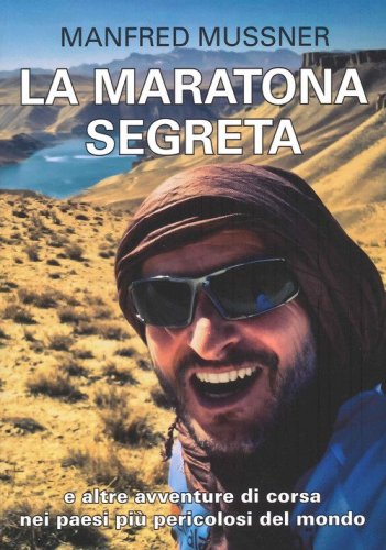 La maratona segreta, e altre avventure di corsa nei paesi pi&ugrave; pericolosi del mondo
