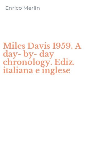 Miles Davis 1959. A day-by-day chronology. Ediz. italiana e inglese