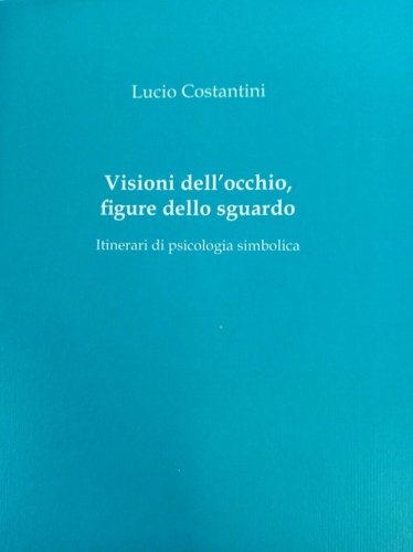 Visioni dell'occhio, figure dello sguardo. Itinerari di psicologia simbolica