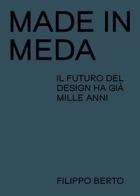 Made in Meda. Il futuro del design ha gi&agrave; mille anni