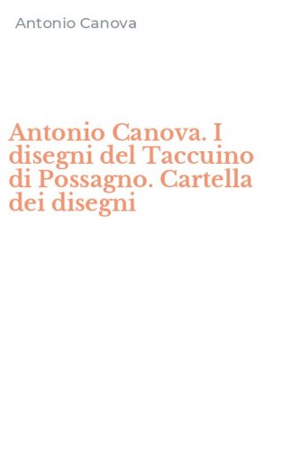 Antonio Canova. I disegni del Taccuino di Possagno. Cartella dei disegni