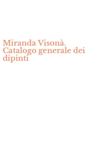Miranda Vison&agrave;. Catalogo generale dei dipinti