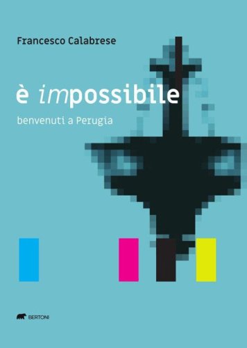 &Egrave; impossibile. Benvenuti a Perugia