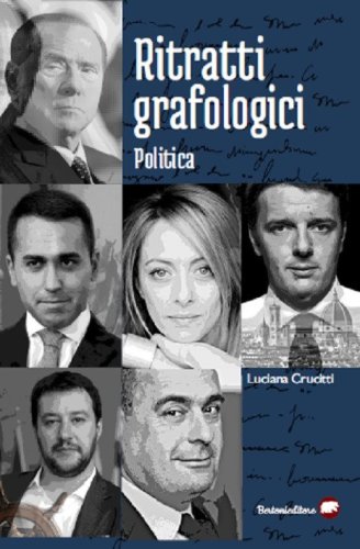 Ritratti grafologici. Politica. Viaggio nei segreti della scrittura di note personalit&agrave; politiche