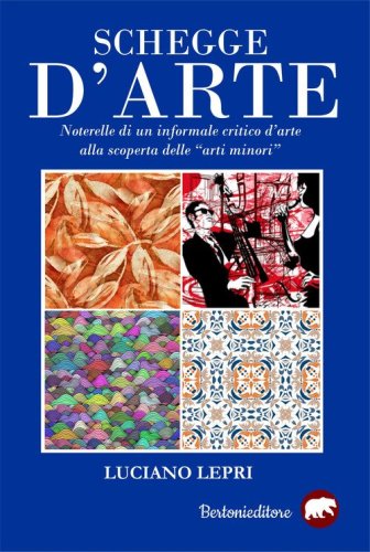 Schegge d'arte. Novelle di un informale critico d'arte alla scoperta delle &laquo;arti minori&raquo;