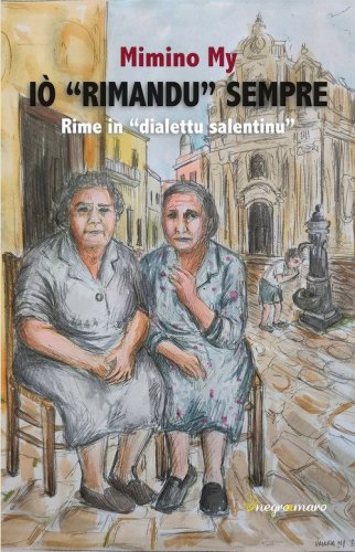 I&ograve; &laquo;rimandu&raquo; sempre. Rime in &laquo;dialettu salentinu&raquo;