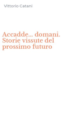 Accadde... domani. Storie vissute del prossimo futuro