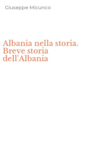 Albania nella storia. Breve storia dell'Albania