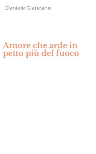 Amore che arde in petto pi&ugrave; del fuoco