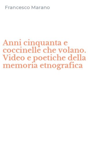 Anni cinquanta e coccinelle che volano. Video e poetiche della memoria etnografica