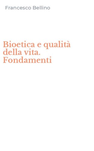 Bioetica e qualit&agrave; della vita. Fondamenti