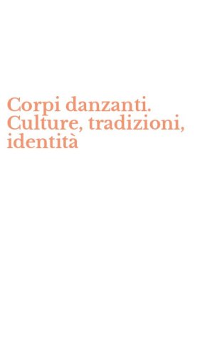 Corpi danzanti. Culture, tradizioni, identit&agrave;