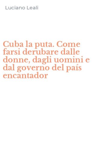 Cuba la puta. Come farsi derubare dalle donne, dagli uomini e dal governo del pa&iacute;s encantador