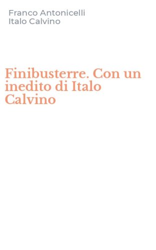 Finibusterre. Con un inedito di Italo Calvino