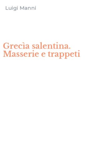 Grec&igrave;a salentina. Masserie e trappeti