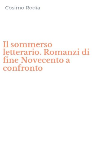 Il sommerso letterario. Romanzi di fine Novecento a confronto