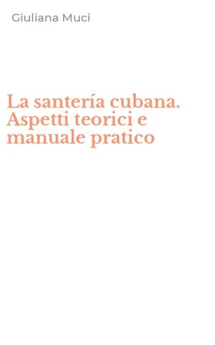 La santer&iacute;a cubana. Aspetti teorici e manuale pratico
